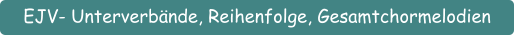 EJV- Unterverbände, Reihenfolge, Gesamtchormelodien