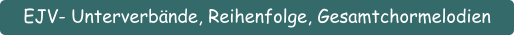 EJV- Unterverbände, Reihenfolge, Gesamtchormelodien
