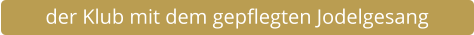 der Klub mit dem gepflegten Jodelgesang